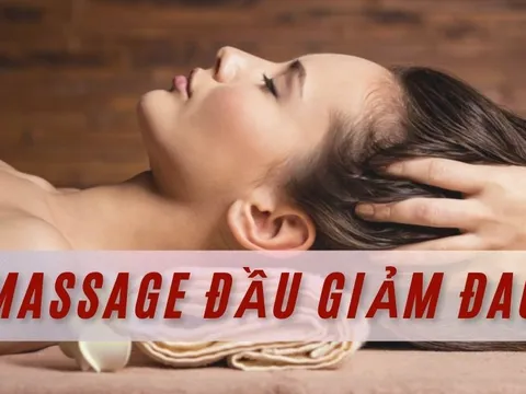 Hướng dẫn cách massage đầu giảm đau đúng cách, hiệu quả thư giãn tại nhà