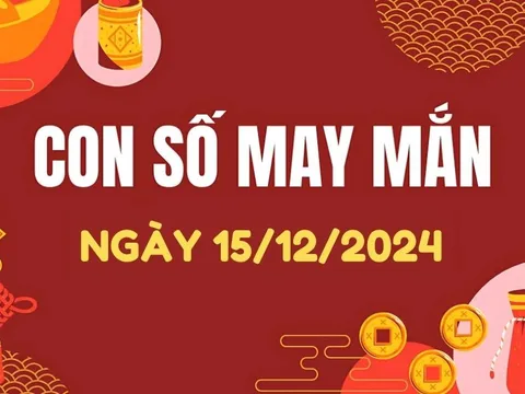 Con số may mắn hôm nay 15/12/2024 - số tài lộc 12 con giáp theo năm sinh