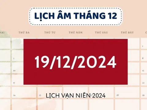 Lịch âm hôm nay 19/12 đầy đủ, chính xác - Xem lịch vạn niên 19/12/2024