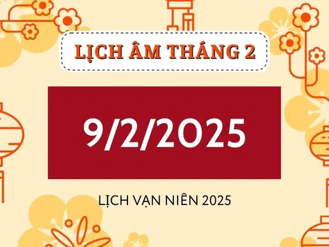 Lịch âm hôm nay 9/2 đầy đủ, chính xác - Xem lịch vạn niên 9/2/2025