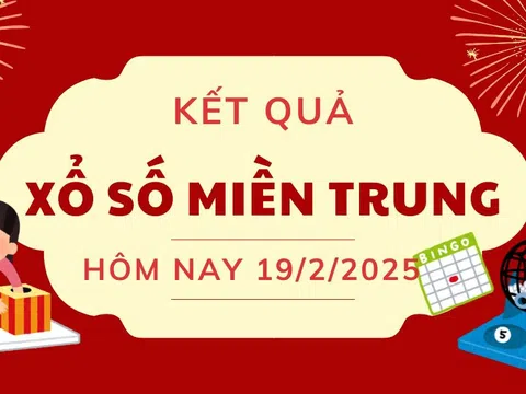 Kết quả XSMT hôm nay 19/2- Trực tiếp xổ số miền Trung - Dự đoán XSMT ngày 19/2/2025