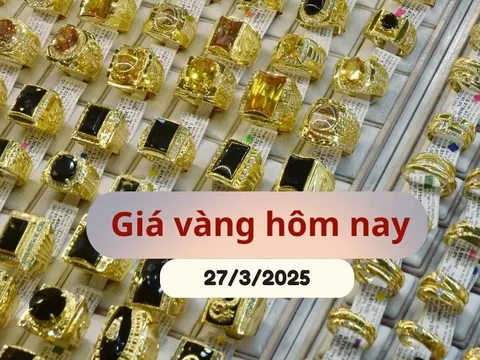 Giá vàng hôm nay 27/3/2025: Vàng trong nước tăng 3 ngày liên tiếp