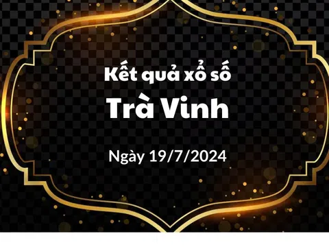 XSTV 19/7 - KQXS Trà Vinh ngày 19/7/2024 - Kết quả XSTV thứ Sáu hôm nay