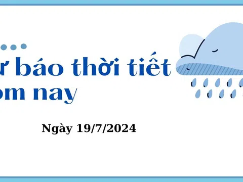 Dự báo thời tiết hôm nay ngày 19/7/2024: Hà Nội có mây, mưa rào và dông