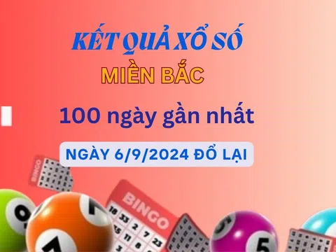 XSMB 100 ngày - Thống kê kết quả xổ số miền Bắc 100 ngày gần nhất - Xổ số ngày 6/9/2024 đổ lại