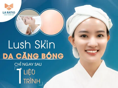 Căng bóng da Lush Skin - Giải cứu da khô sạm chỉ sau 1 liệu trình