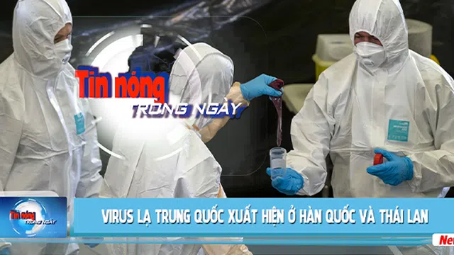 Tin nóng ngày 10/01/2020: Virus lạ Trung quốc xuất hiện ở Hàn quốc và Thái lan