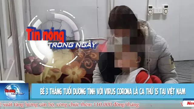 Tin nóng: Bé 3 tháng tuổi dương tính với virus corona là ca thứ 15 tại Việt Nam