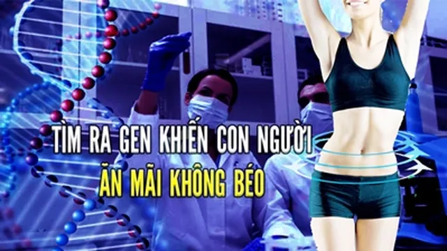 Các nhà khoa học tìm ra bí mật trong gen của những người ăn thoải mái không sợ béo