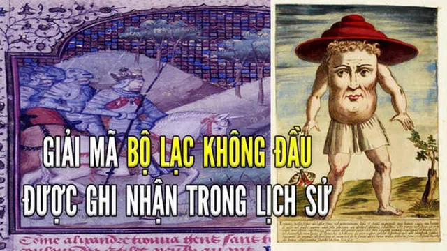 Giải mã bí ẩn bộ lạc không đầu, mặt mọc trên bụng nhiều lần được ghi nhận trong lịch sử